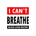 I can`t breathe. black lives matter. lettering illustration with text. Red white and black colors. Protest sign and banner. Typo